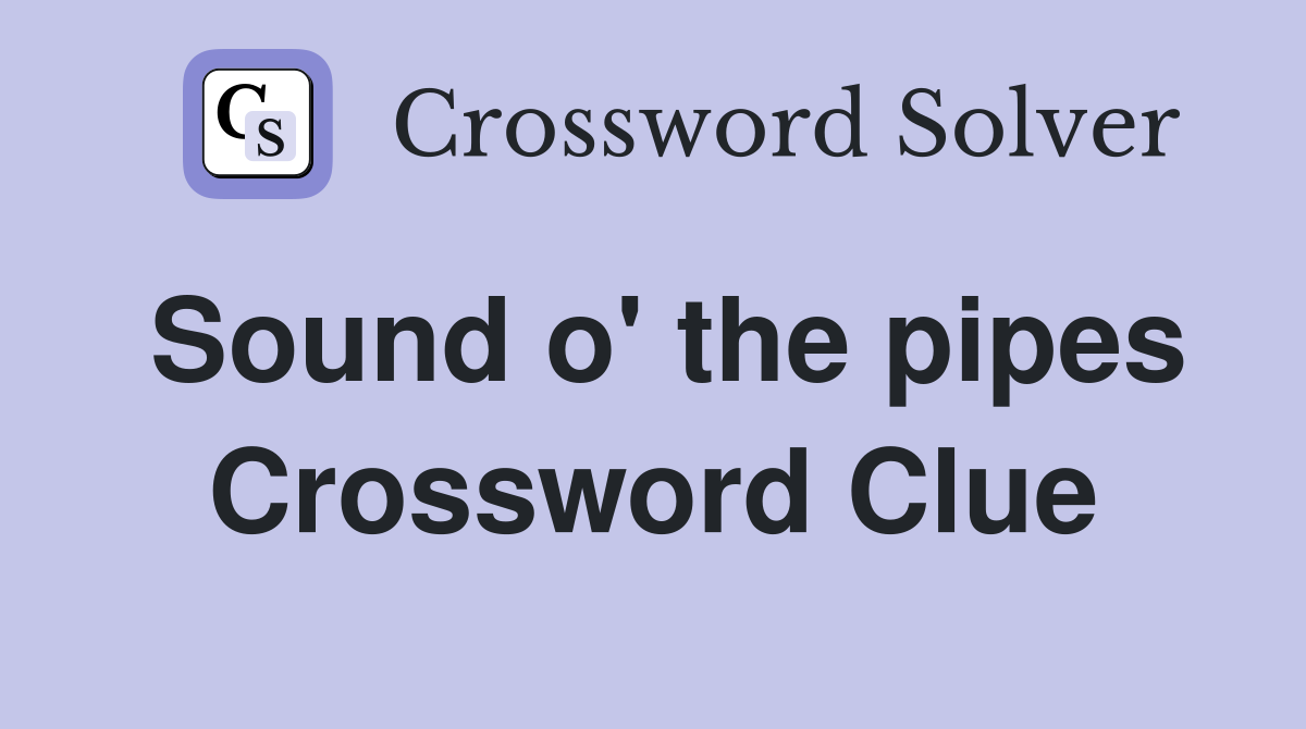 Sound o' the pipes Crossword Clue