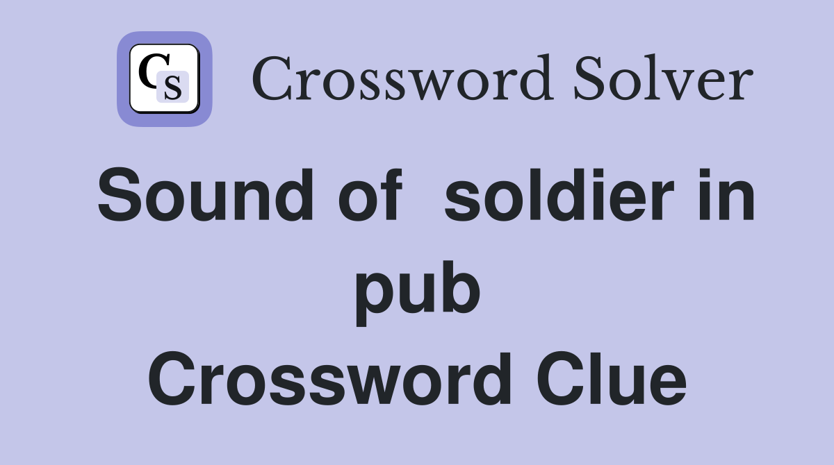 Sound of  soldier in pub Crossword Clue