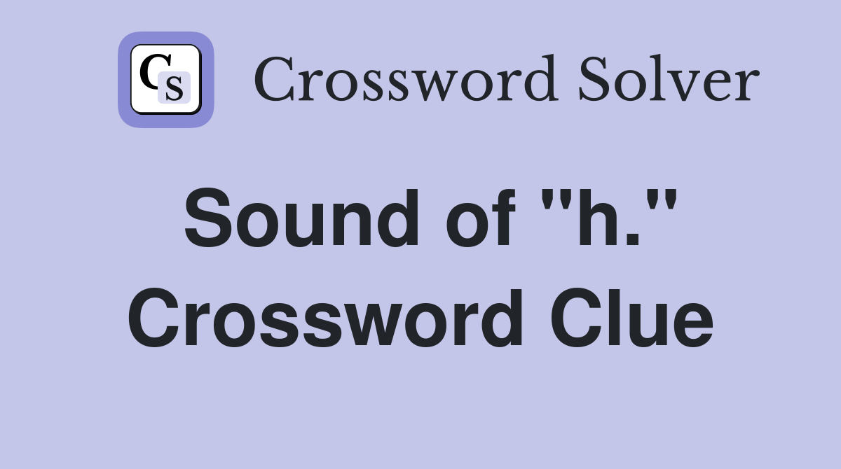 Sound of "h." Crossword Clue