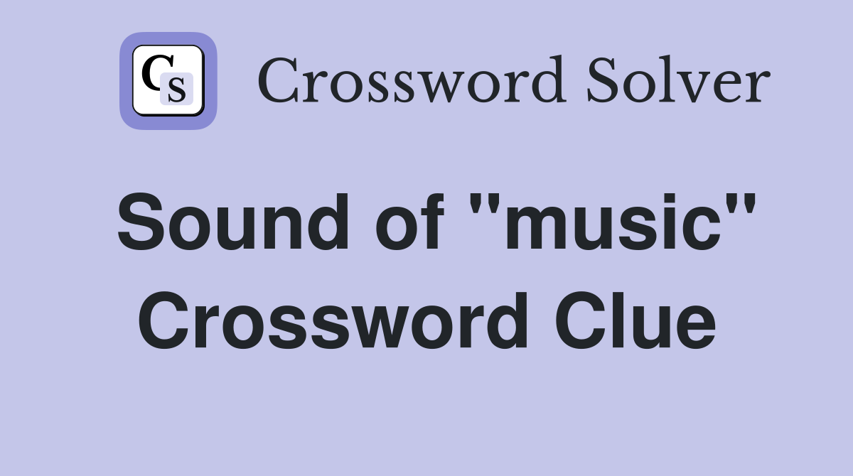 Sound of ''music'' Crossword Clue