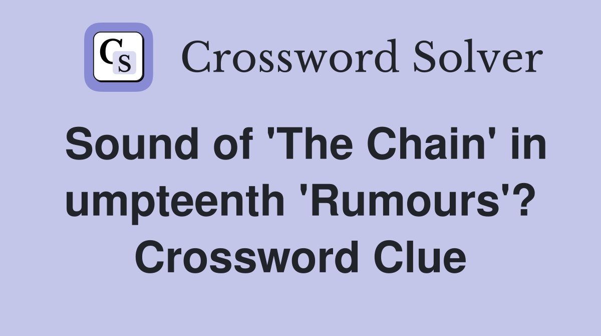 Sound of 'The Chain' in umpteenth 'Rumours'? Crossword Clue