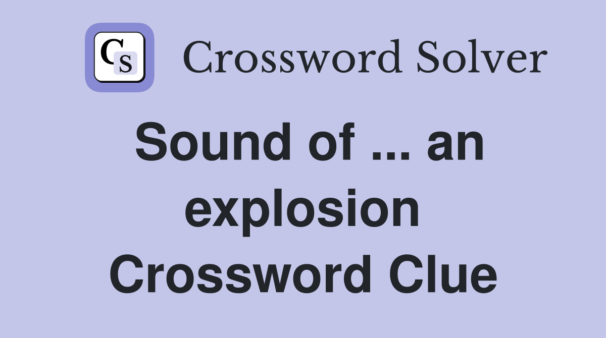 Sound of ... an explosion Crossword Clue