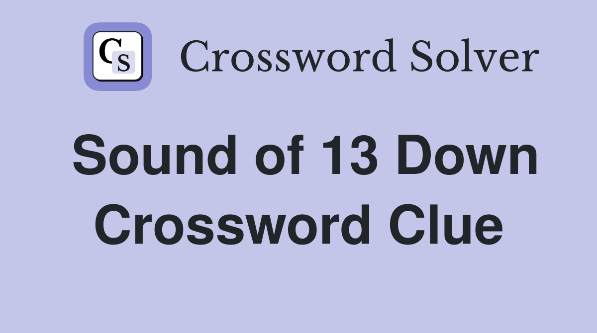 Sound of 13 Down Crossword Clue