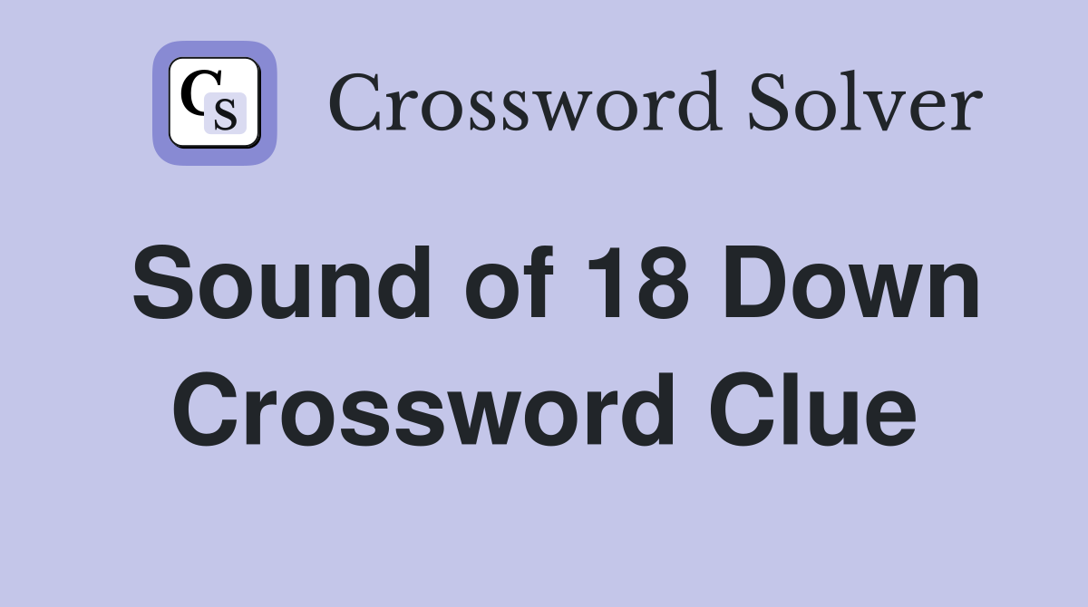 Sound of 18 Down Crossword Clue
