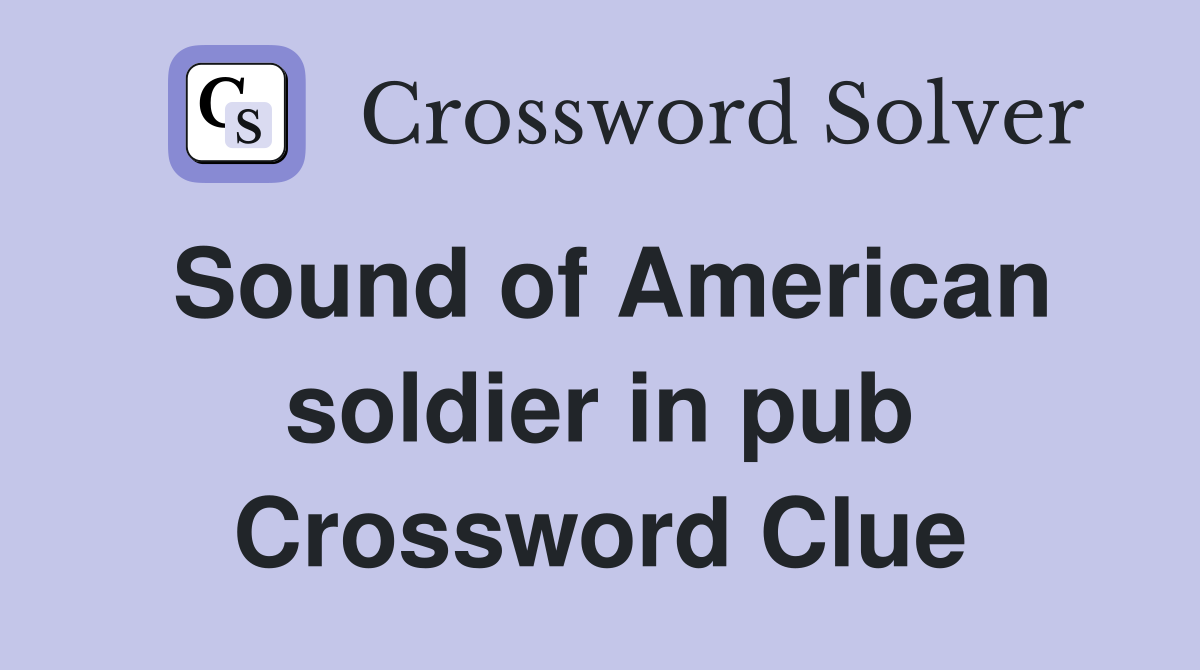 Sound of American soldier in pub Crossword Clue