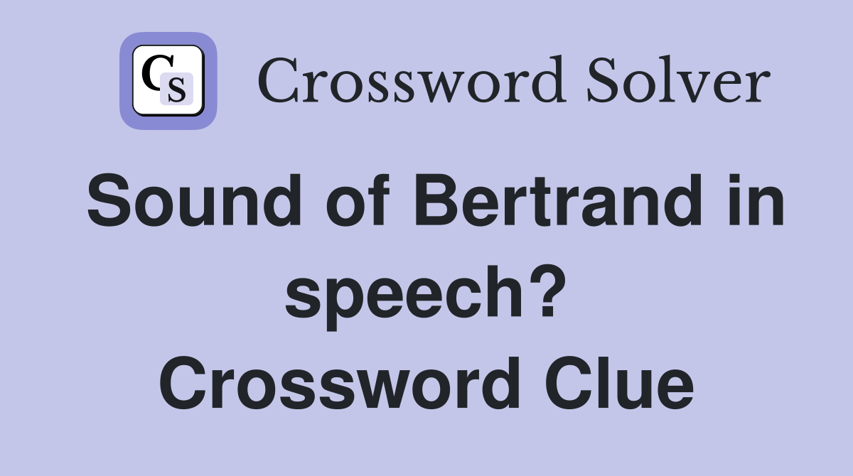 Sound of Bertrand in speech? Crossword Clue