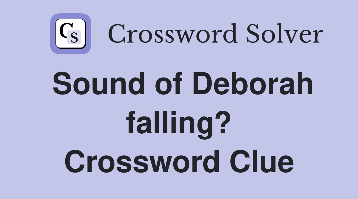 Sound of Deborah falling? Crossword Clue