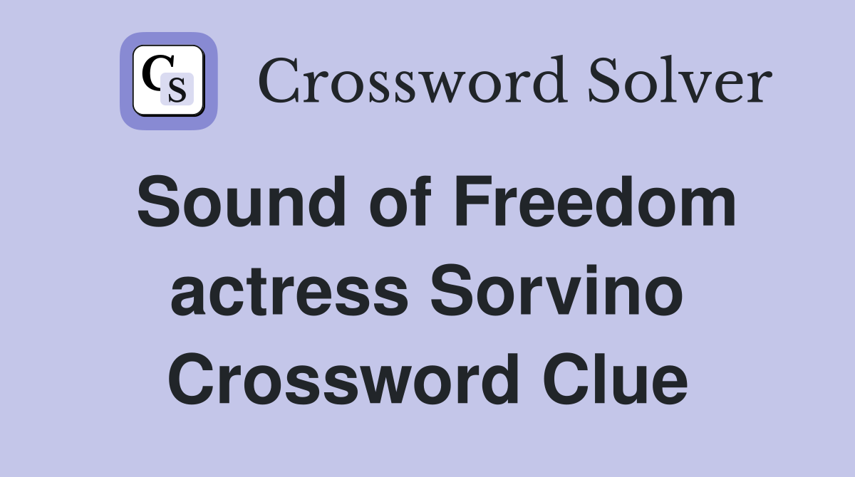 Sound of Freedom actress Sorvino Crossword Clue