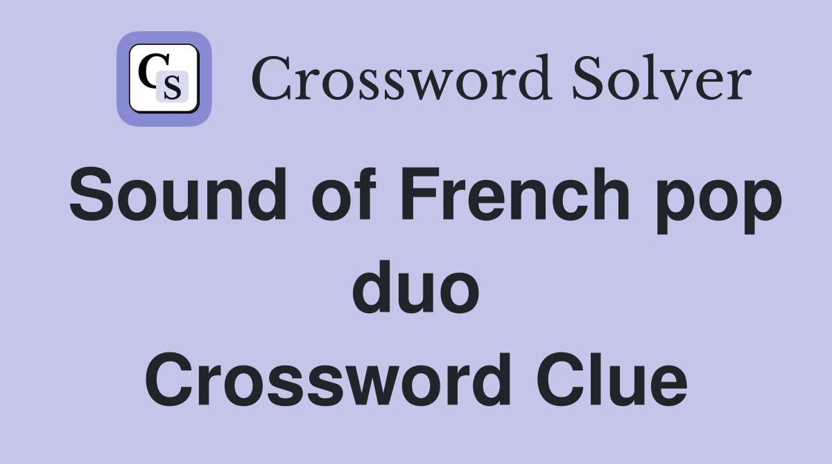 Sound of French pop duo Crossword Clue