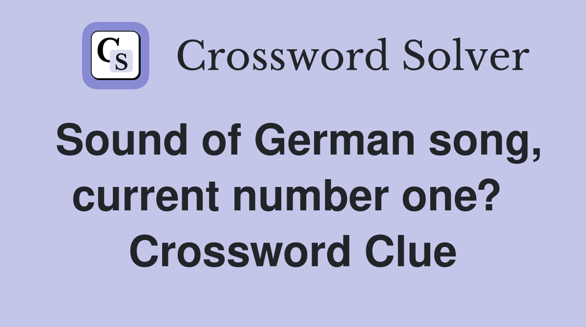 Sound of German song, current number one?  Crossword Clue