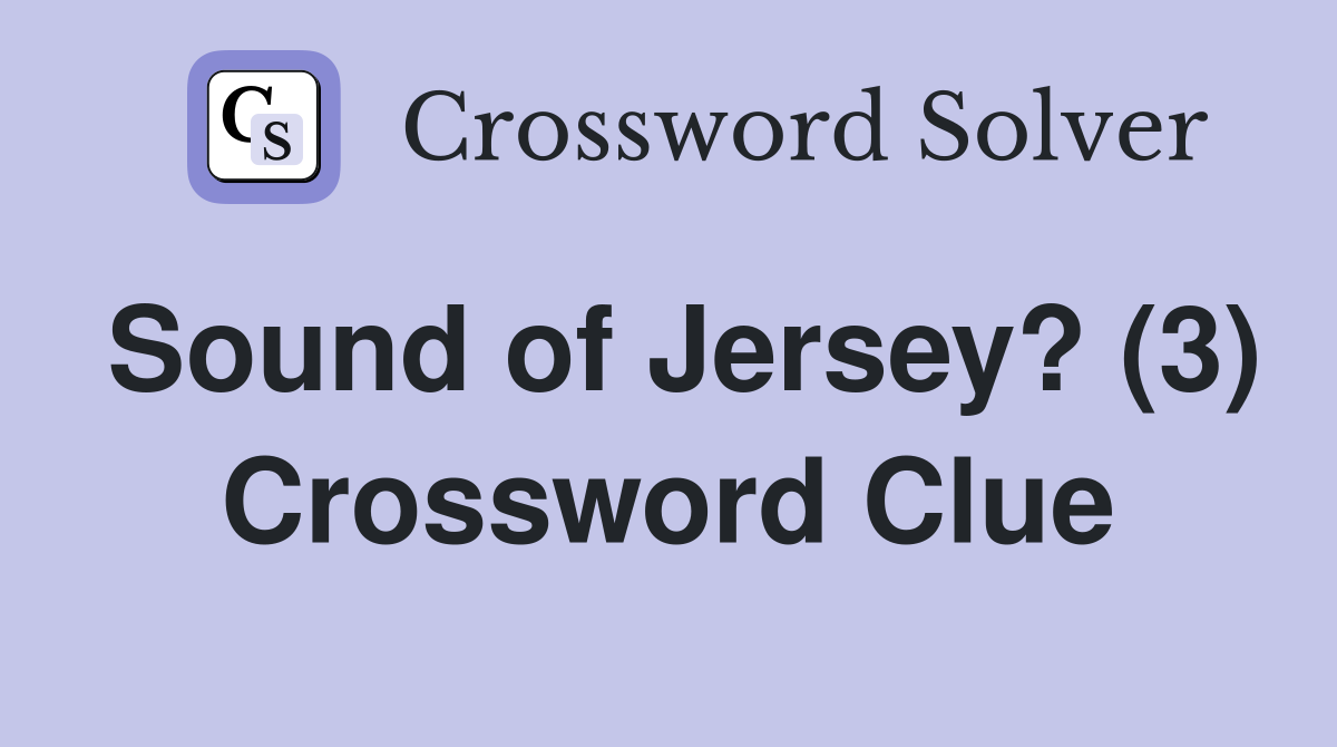 Sound of Jersey? (3) Crossword Clue
