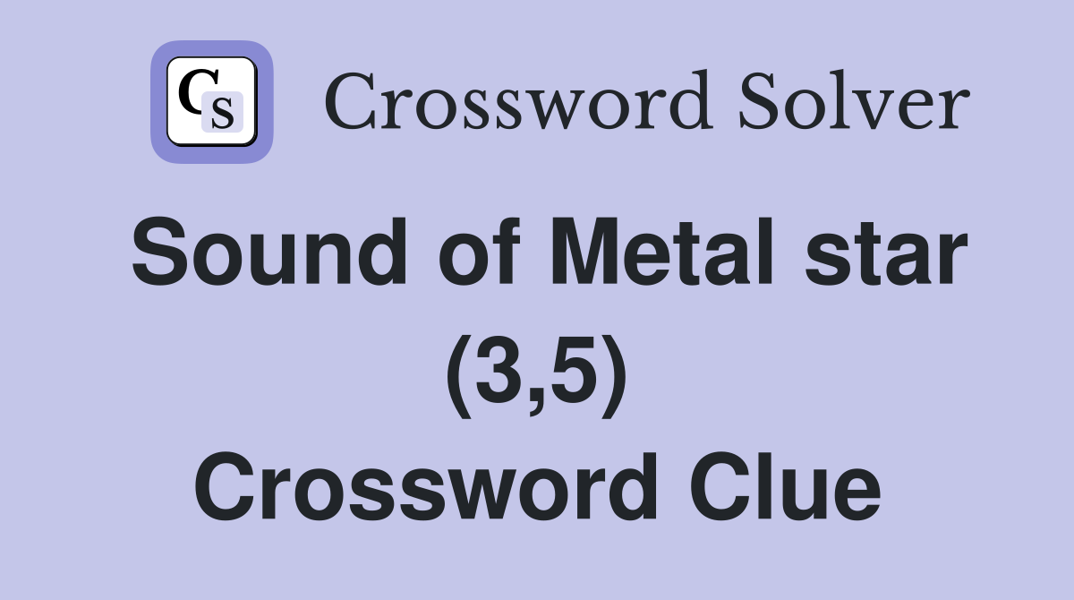 Sound of Metal star (3,5) Crossword Clue