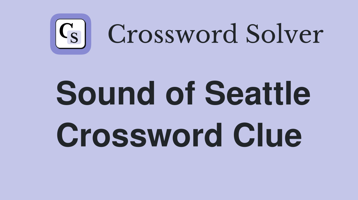 Sound of Seattle Crossword Clue