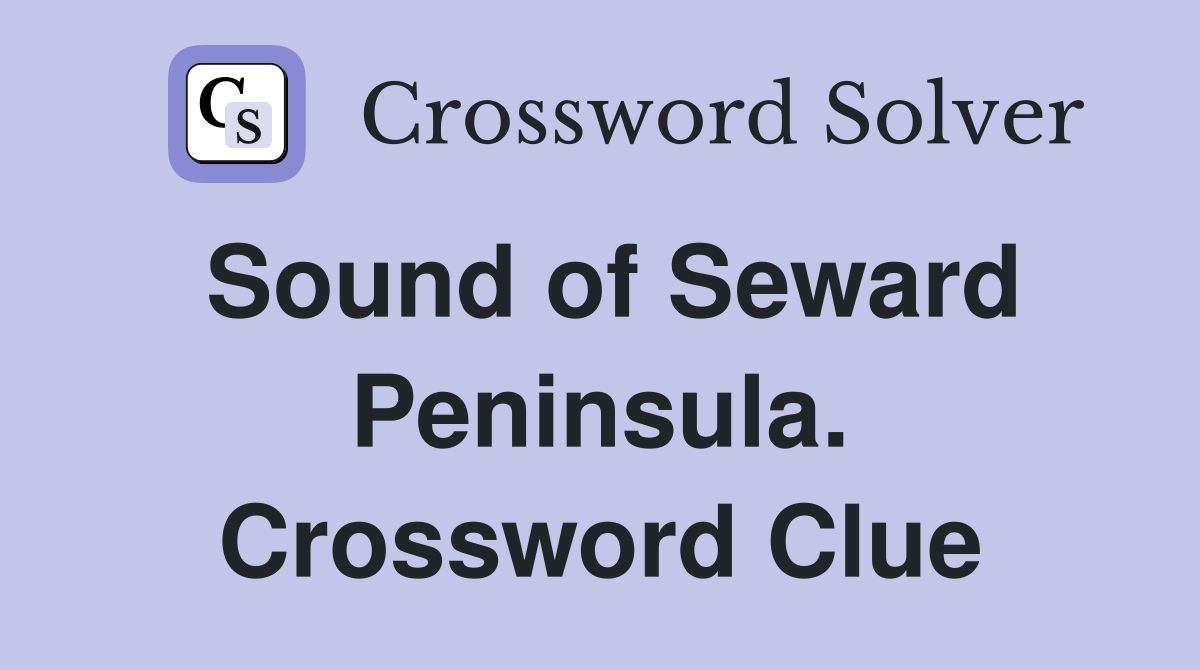 Sound of Seward Peninsula. Crossword Clue