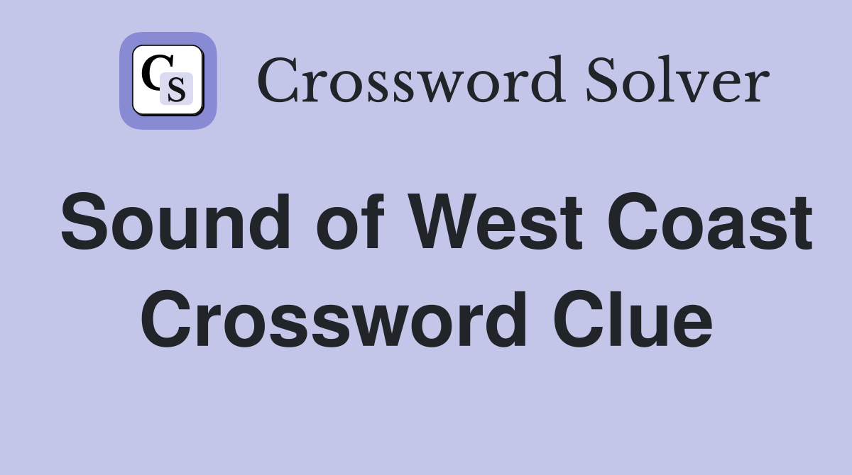 Sound of West Coast Crossword Clue