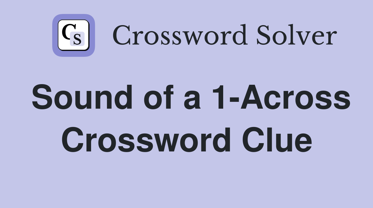 Sound of a 1-Across Crossword Clue