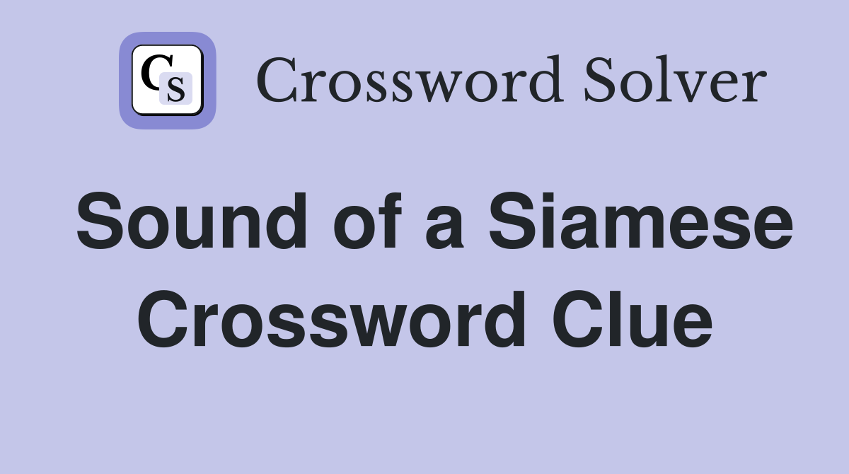 Sound of a Siamese Crossword Clue