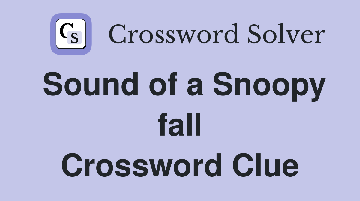 Sound of a Snoopy fall Crossword Clue