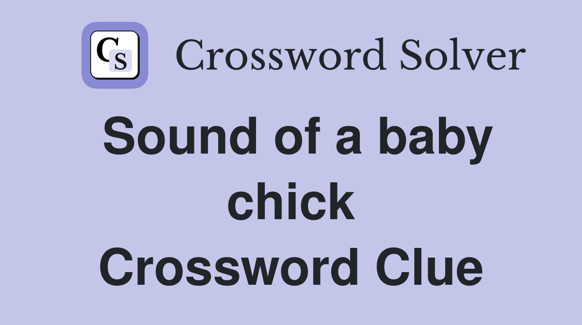 Sound of a baby chick Crossword Clue