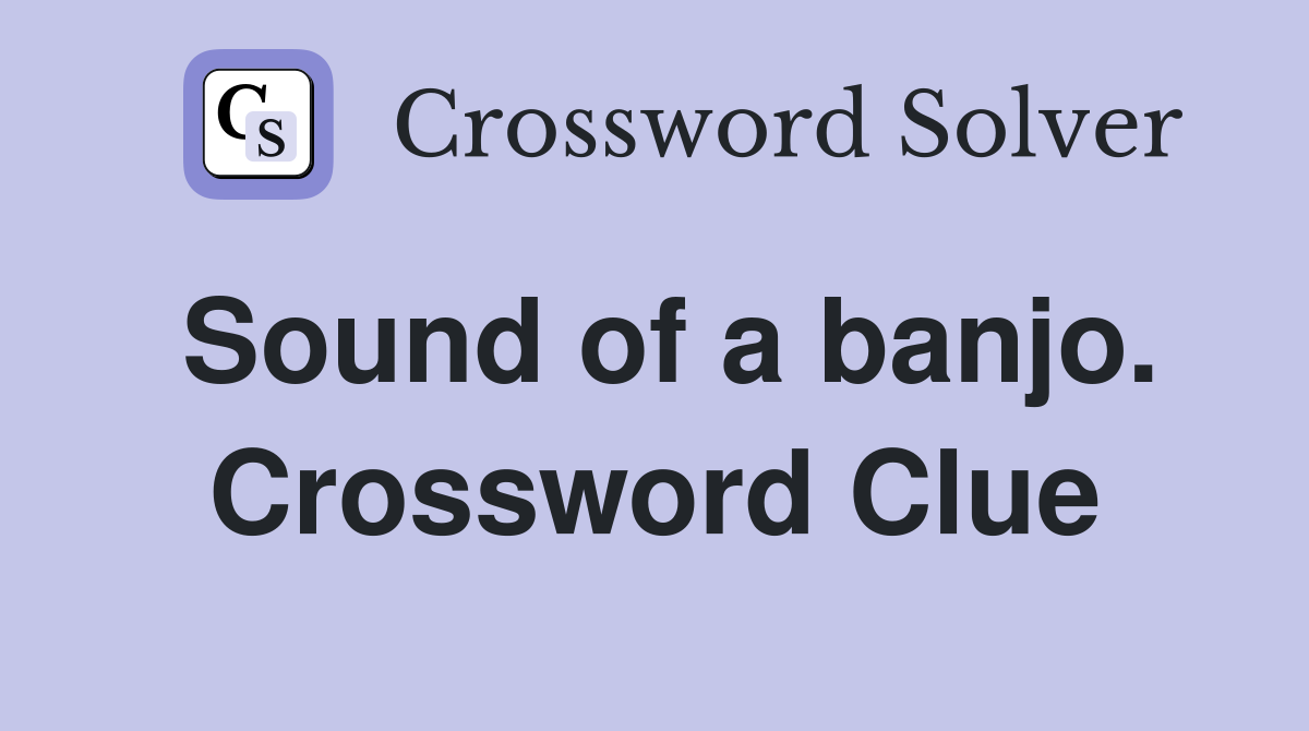 Sound of a banjo. Crossword Clue