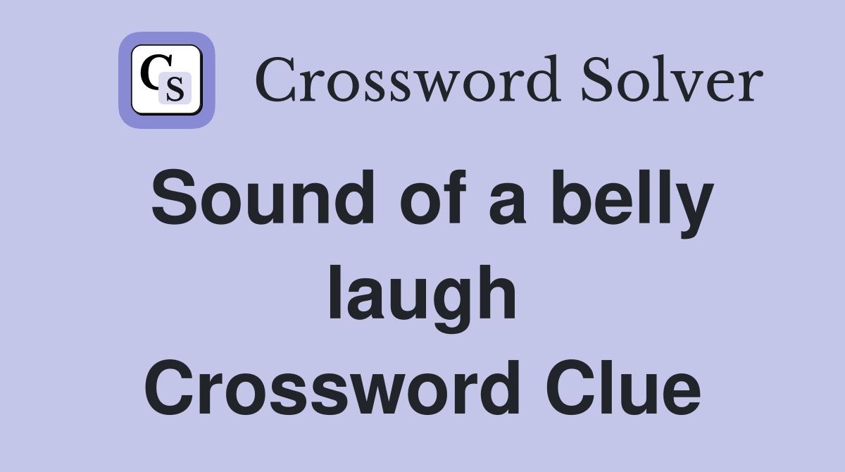 Sound of a belly laugh Crossword Clue