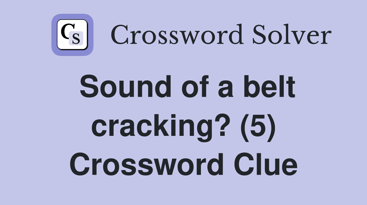 Sound of a belt cracking? (5) Crossword Clue