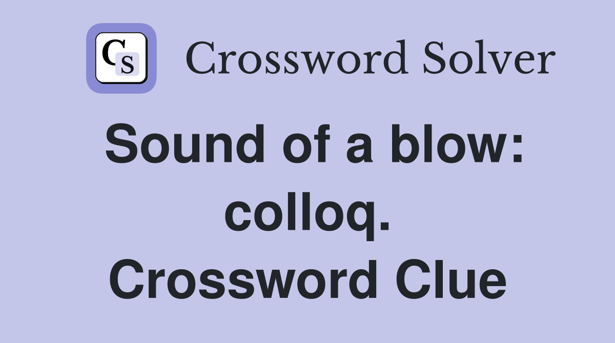 Sound of a blow: colloq. Crossword Clue