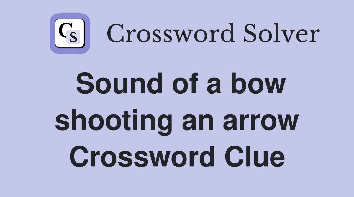 Sound of a bow shooting an arrow Crossword Clue