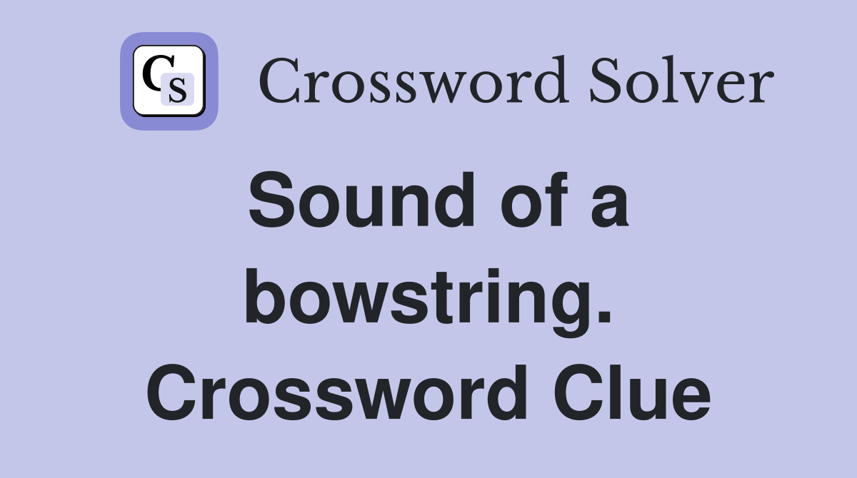 Sound of a bowstring. Crossword Clue