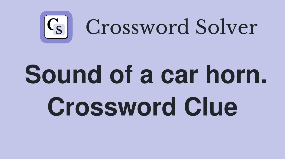 Sound of a car horn. Crossword Clue