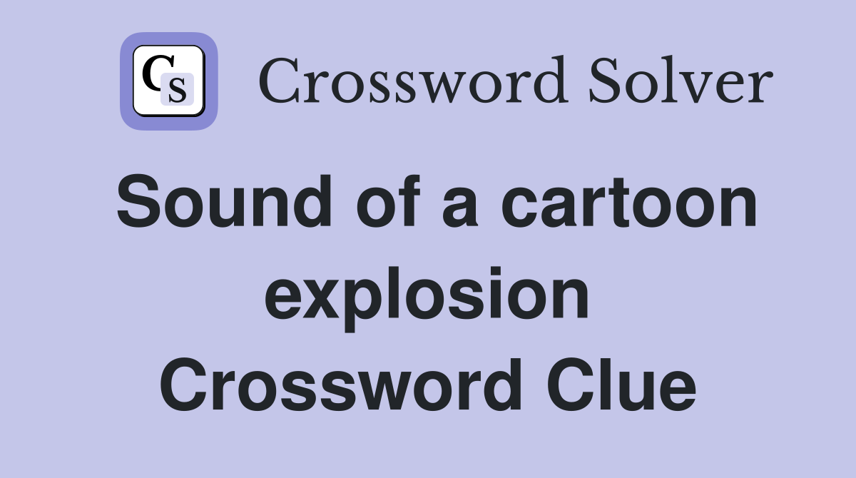 Sound of a cartoon explosion Crossword Clue
