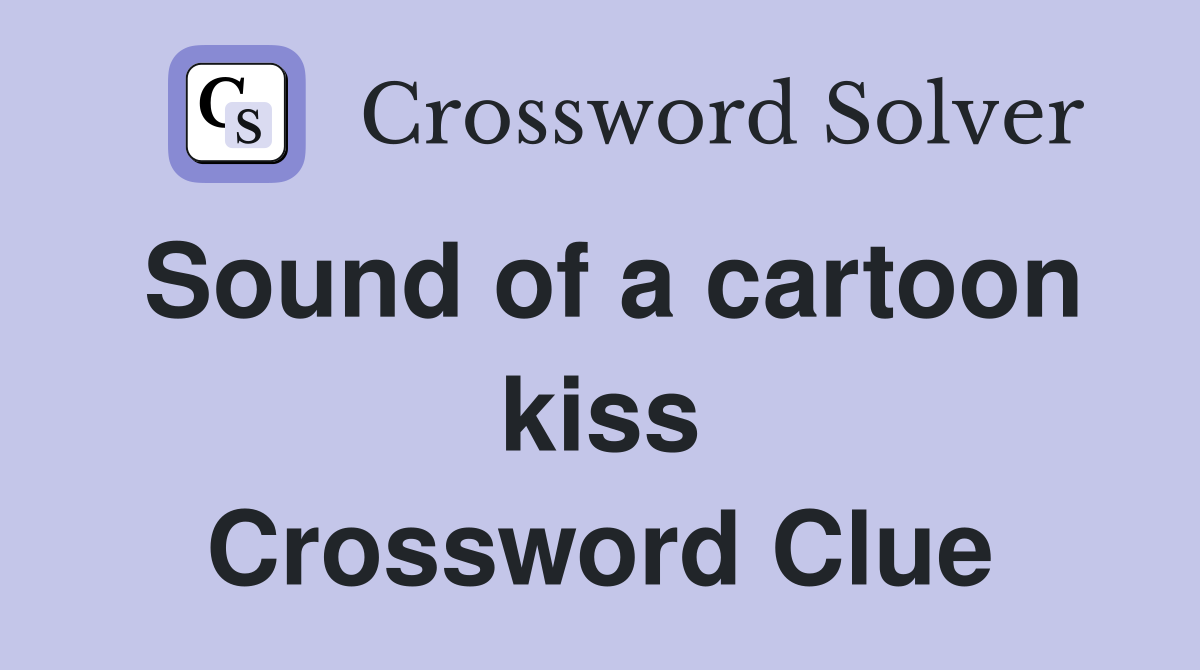 Sound of a cartoon kiss Crossword Clue
