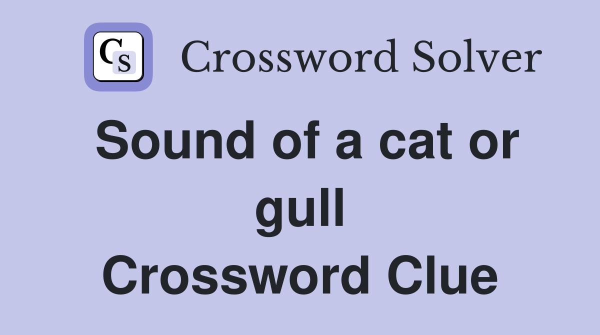 Sound of a cat or gull Crossword Clue