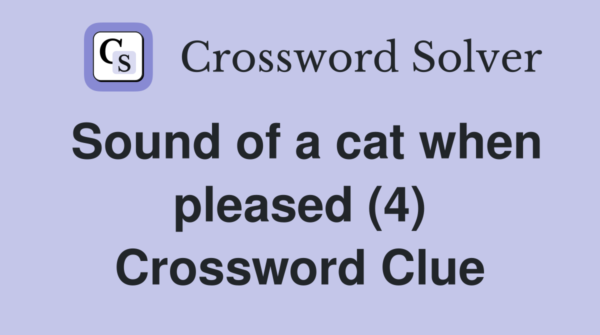 Sound of a cat when pleased (4) Crossword Clue
