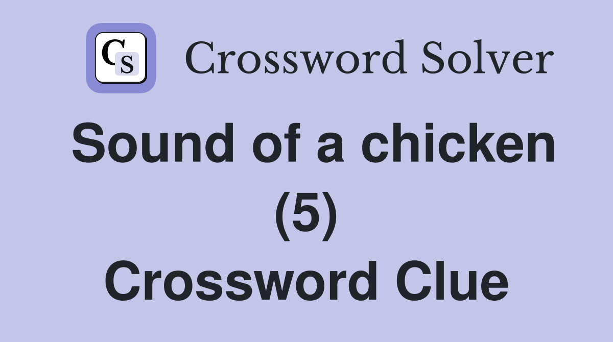 Sound of a chicken (5) Crossword Clue