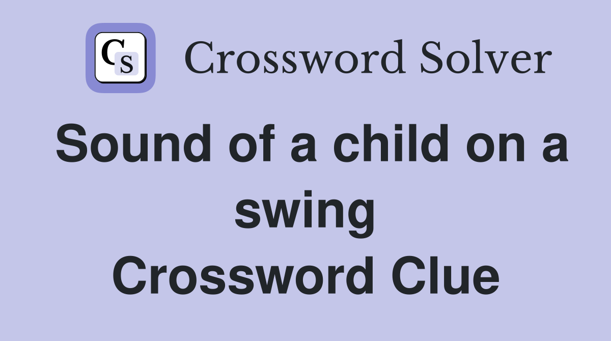 Sound of a child on a swing Crossword Clue