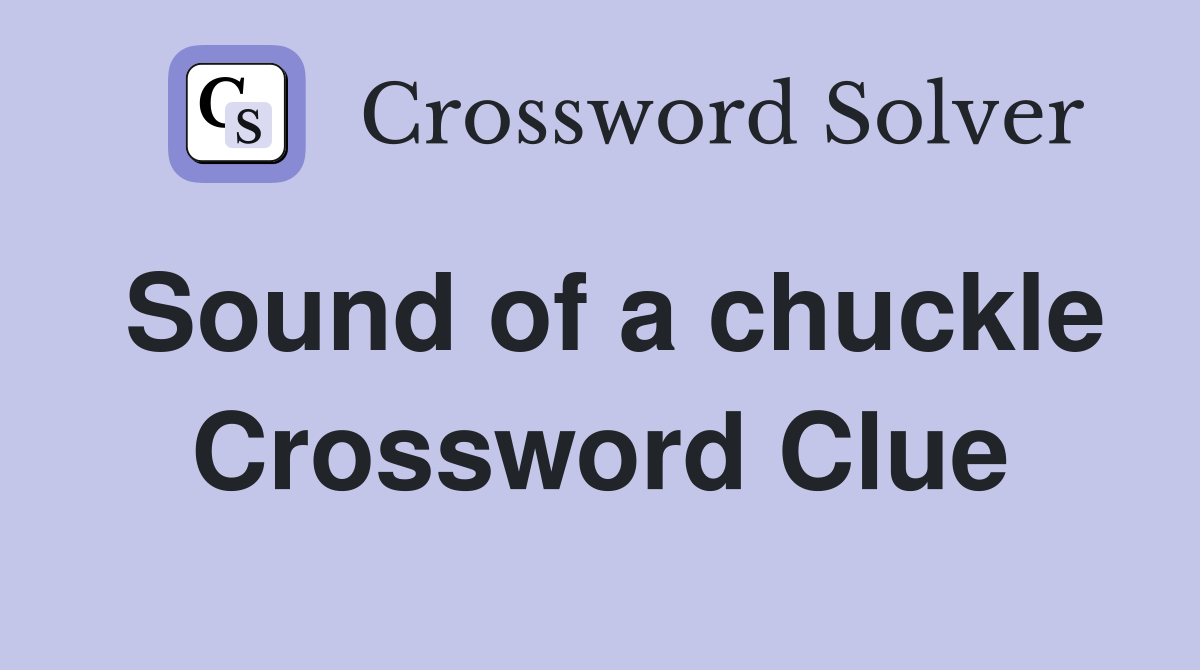 Sound of a chuckle Crossword Clue