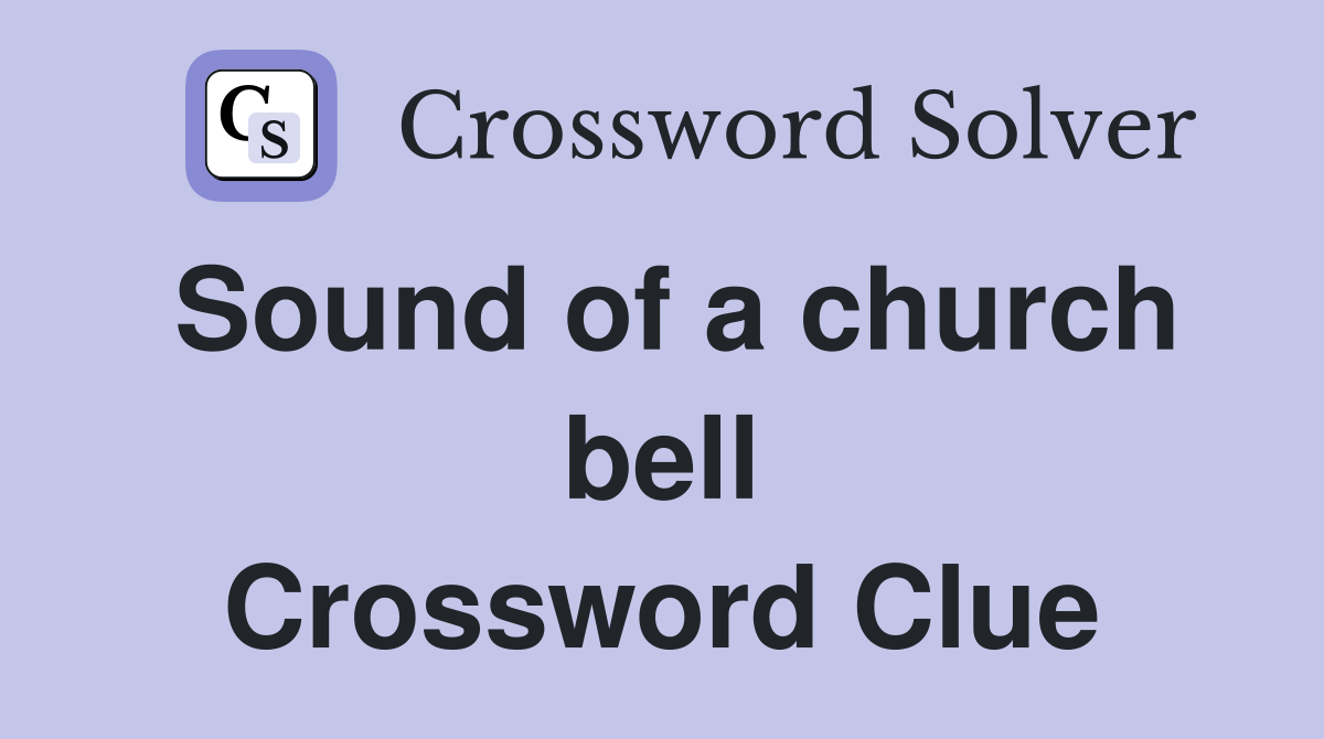 Sound of a church bell Crossword Clue