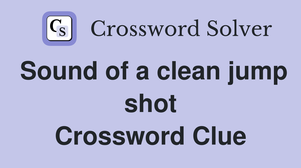 Sound of a clean jump shot Crossword Clue
