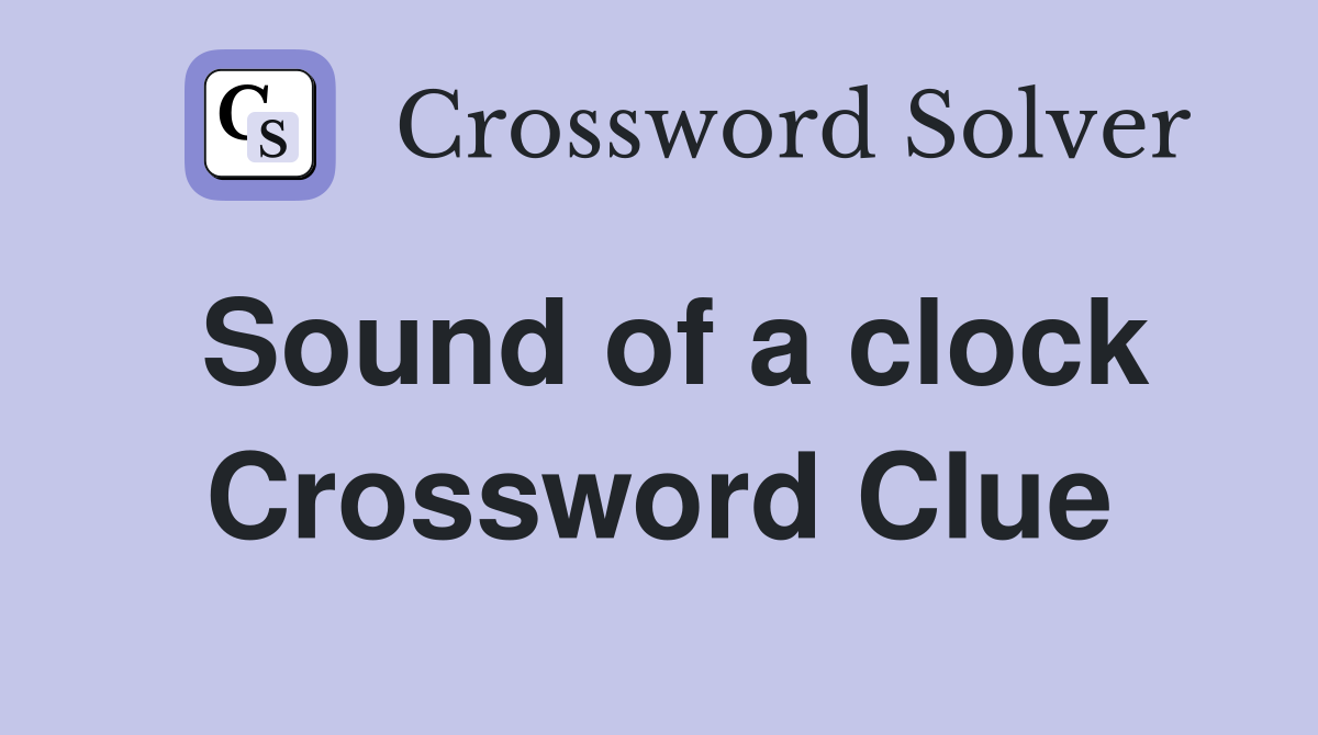Sound of a clock Crossword Clue