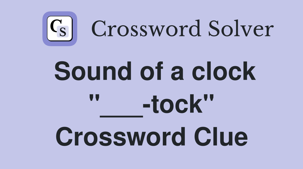 Sound of a clock "___-tock" Crossword Clue