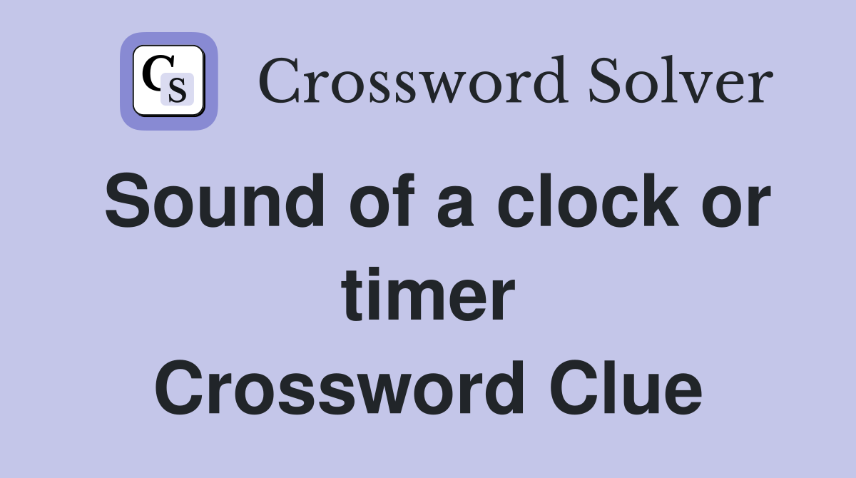 Sound of a clock or timer Crossword Clue