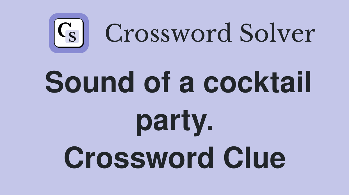 Sound of a cocktail party. Crossword Clue