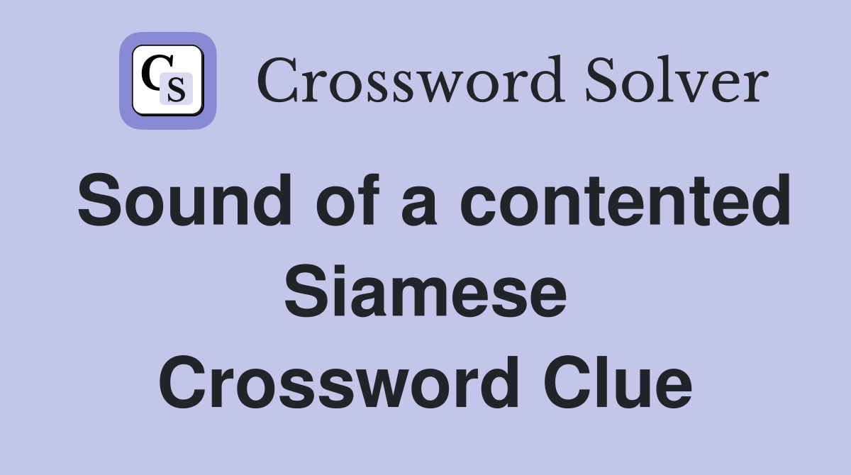 Sound of a contented Siamese Crossword Clue