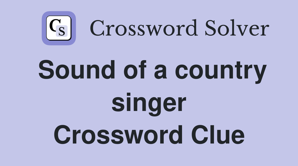 Sound of a country singer Crossword Clue