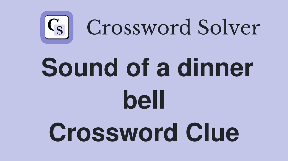 Sound of a dinner bell Crossword Clue