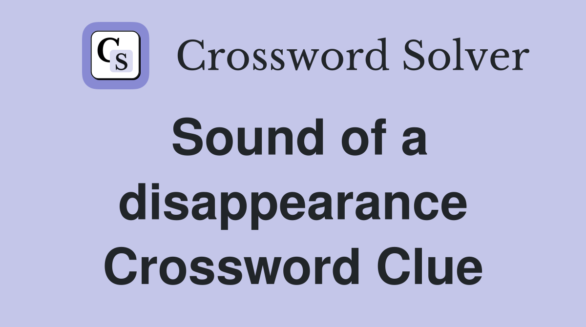 Sound of a disappearance Crossword Clue