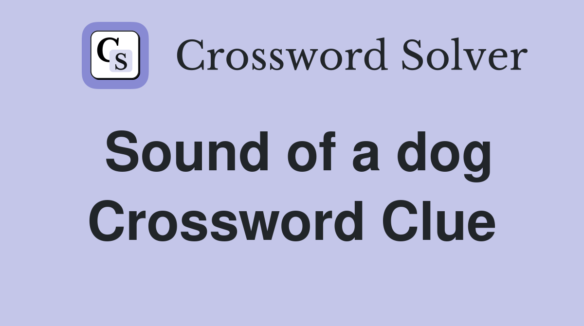 Sound of a dog Crossword Clue