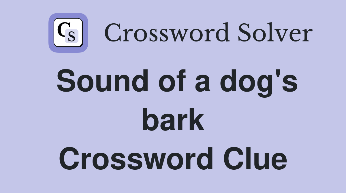 Sound of a dog's bark Crossword Clue