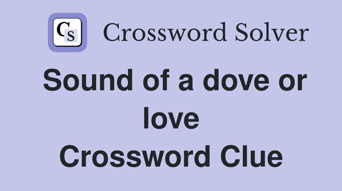 Sound of a dove or love Crossword Clue